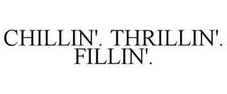 CHILLIN'. THRILLIN'. FILLIN'.