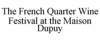 THE FRENCH QUARTER WINE FESTIVAL AT THE MAISON DUPUY