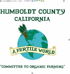 HUMBOLDT COUNTY CALIFORNIA A FERTILE WORLD "COMMITTED TO ORGANIC FARMING"