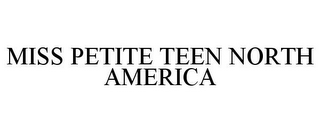 MISS PETITE TEEN NORTH AMERICA