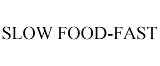 SLOW FOOD-FAST