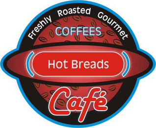 FRESHLY ROASTED GOURMET COFFEES HOT BREADS CAFÉ