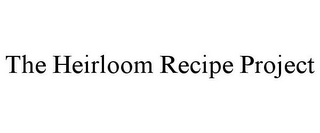 THE HEIRLOOM RECIPE PROJECT