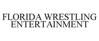 FLORIDA WRESTLING ENTERTAINMENT