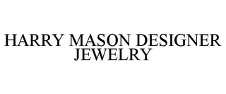 HARRY MASON DESIGNER JEWELRY