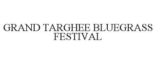 GRAND TARGHEE BLUEGRASS FESTIVAL