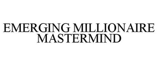 EMERGING MILLIONAIRE MASTERMIND