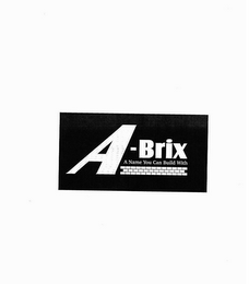 A-BRIX A NAME YOU CAN BUILD WITH
