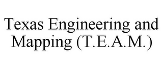TEXAS ENGINEERING AND MAPPING (T.E.A.M.)