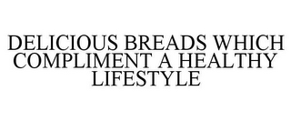 DELICIOUS BREADS WHICH COMPLIMENT A HEALTHY LIFESTYLE