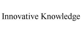 INNOVATIVE KNOWLEDGE