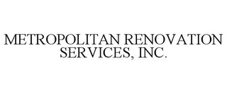 METROPOLITAN RENOVATION SERVICES, INC.