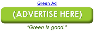 GREEN AD (ADVERTISE HERE ) "GREEN IS GOOD. "