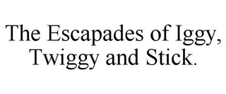 THE ESCAPADES OF IGGY, TWIGGY AND STICK.