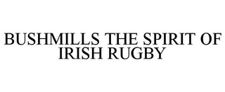 BUSHMILLS THE SPIRIT OF IRISH RUGBY
