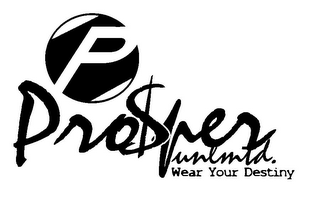 P PRO$PER UNLIMITED. WEAR YOUR DESTINY