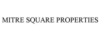 MITRE SQUARE PROPERTIES