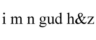 I M N GUD H&Z