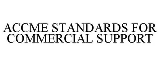 ACCME STANDARDS FOR COMMERCIAL SUPPORT