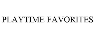 PLAYTIME FAVORITES