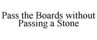 PASS THE BOARDS WITHOUT PASSING A STONE