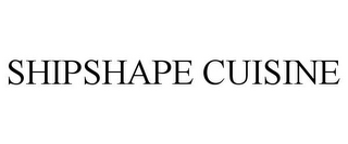 SHIPSHAPE CUISINE