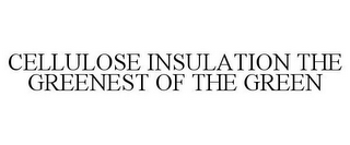 CELLULOSE INSULATION THE GREENEST OF THE GREEN