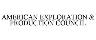 AMERICAN EXPLORATION & PRODUCTION COUNCIL