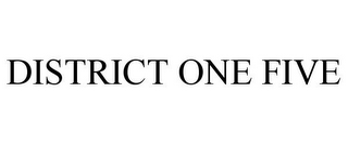 DISTRICT ONE FIVE