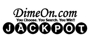 DIMEON.COM YOU CHOOSE. YOU SEARCH. YOU WIN!! JACKPOT