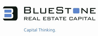 B BLUESTONE REAL ESTATE CAPITAL CAPITAL THINKING.