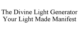 THE DIVINE LIGHT GENERATOR YOUR LIGHT MADE MANIFEST