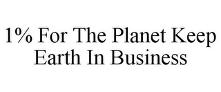 1% FOR THE PLANET KEEP EARTH IN BUSINESS