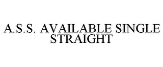 A.S.S. AVAILABLE SINGLE STRAIGHT