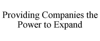 PROVIDING COMPANIES THE POWER TO EXPAND