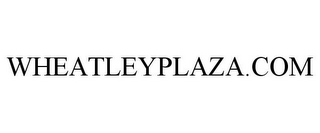 WHEATLEYPLAZA.COM