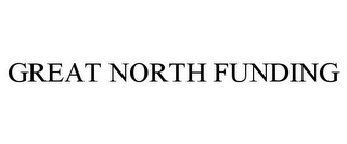 GREAT NORTH FUNDING