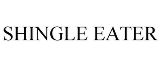 SHINGLE EATER