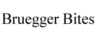 BRUEGGER BITES