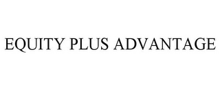 EQUITY PLUS ADVANTAGE