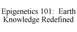 EPIGENETICS 101: EARTH KNOWLEDGE REDEFINED