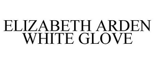 ELIZABETH ARDEN WHITE GLOVE