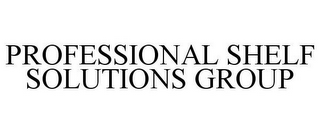 PROFESSIONAL SHELF SOLUTIONS GROUP