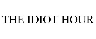 THE IDIOT HOUR