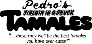 PEDRO'S SIRLOIN IN A SHUCK TAMALES "...THESE MAY WELL BE THE BEST TAMALES YOU HAVE EVER EATEN!"