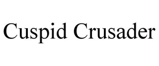 CUSPID CRUSADER
