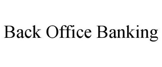 BACK OFFICE BANKING