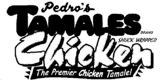 PEDRO'S TAMALES BRAND SHUCK WRAPPED CHICKEN THE PREMIER CHICKEN TAMALE!