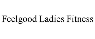 FEELGOOD LADIES FITNESS