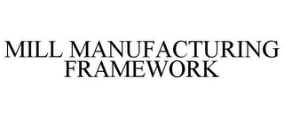 MILL MANUFACTURING FRAMEWORK